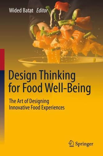 Design Thinking for Food Well-Being : The Art of Designing Innovative Food Experiences