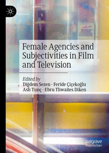 Female Agencies and Subjectivities in Film and Television