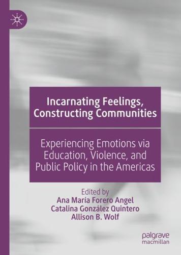 Incarnating Feelings, Constructing Communities : Experiencing Emotions via Education, Violence, and Public Policy in the Americas