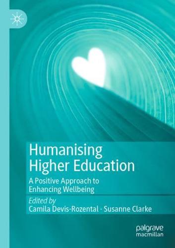 Humanising Higher Education : A Positive Approach to Enhancing Wellbeing
