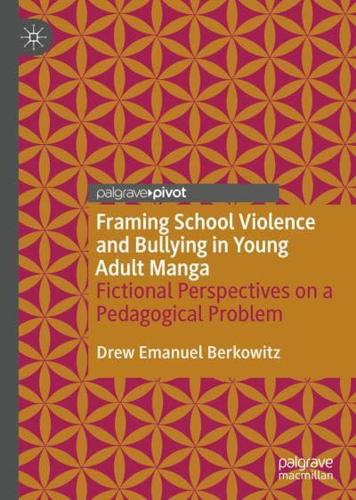 Framing School Violence and Bullying in Young Adult Manga : Fictional Perspectives on a Pedagogical Problem