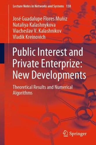 Public Interest and Private Enterprize: New Developments : Theoretical Results and Numerical Algorithms