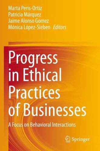 Progress in Ethical Practices of Businesses : A Focus on Behavioral Interactions