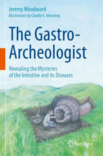 The Gastro-Archeologist : Revealing the Mysteries of the Intestine and its Diseases