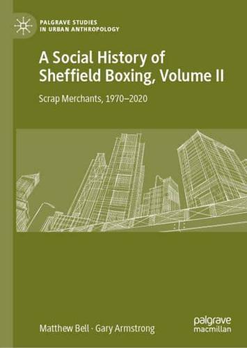 A Social History of Sheffield Boxing, Volume II : Scrap Merchants, 1970-2020