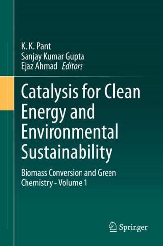 Catalysis for Clean Energy and Environmental Sustainability. Volume 1 Biomass Conversion and Green Chemistry