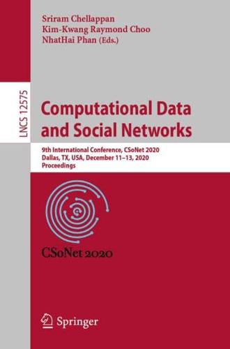 Computational Data and Social Networks : 9th International Conference, CSoNet 2020, Dallas, TX, USA, December 11-13, 2020, Proceedings