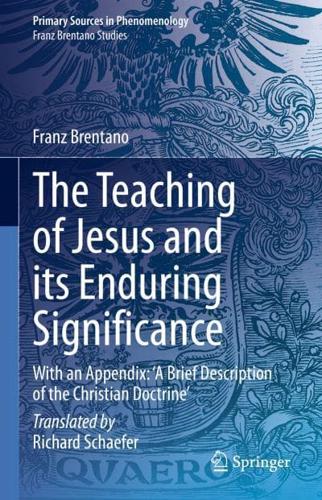 The Teaching of Jesus and its Enduring Significance : With an Appendix: 'A Brief Description of the Christian Doctrine'