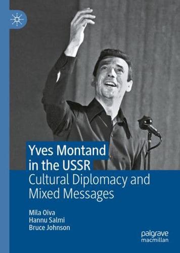 Yves Montand in the USSR : Cultural Diplomacy and Mixed Messages