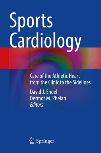 Sports Cardiology : Care of the Athletic Heart from the Clinic to the Sidelines