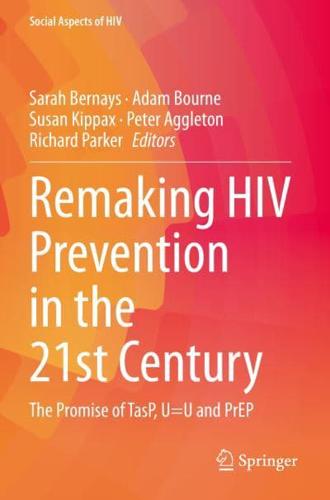 Remaking HIV Prevention in the 21st Century : The Promise of TasP, U=U and PrEP
