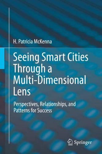 Seeing Smart Cities Through a Multi-Dimensional Lens : Perspectives, Relationships, and Patterns for Success