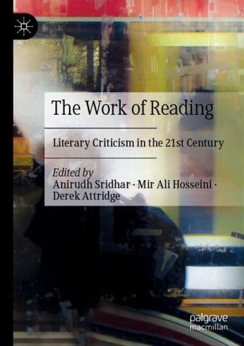 The Work of Reading : Literary Criticism in the 21st Century