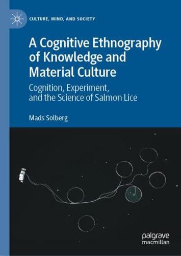 A Cognitive Ethnography of Knowledge and Material Culture : Cognition, Experiment, and the Science of Salmon Lice