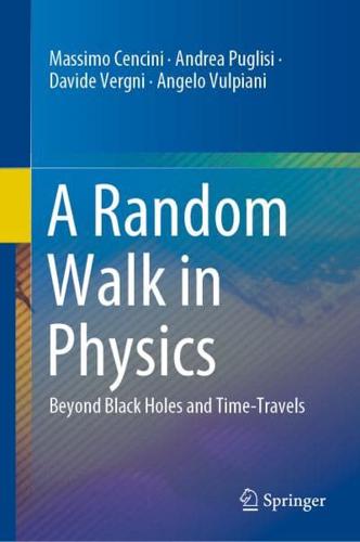 A Random Walk in Physics : Beyond Black Holes and Time-Travels