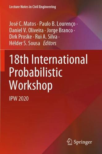 18th International Probabilistic Workshop : IPW 2020