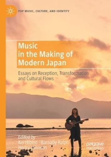 Music in the Making of Modern Japan : Essays on Reception, Transformation and Cultural Flows