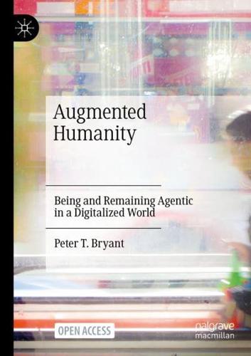 Augmented Humanity : Being and Remaining Agentic in a Digitalized World