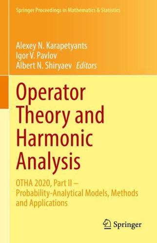 Operator Theory and Harmonic Analysis : OTHA 2020, Part II - Probability-Analytical Models, Methods and Applications
