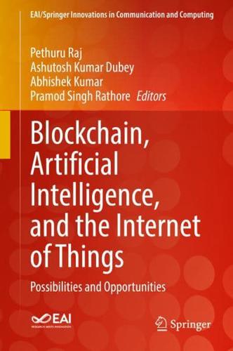 Blockchain, Artificial Intelligence, and the Internet of Things : Possibilities and Opportunities