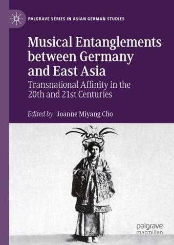Musical Entanglements between Germany and East Asia : Transnational Affinity in the 20th and 21st Centuries