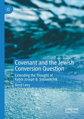 Covenant and the Jewish Conversion Question : Extending the Thought of Rabbi Joseph B. Soloveitchik