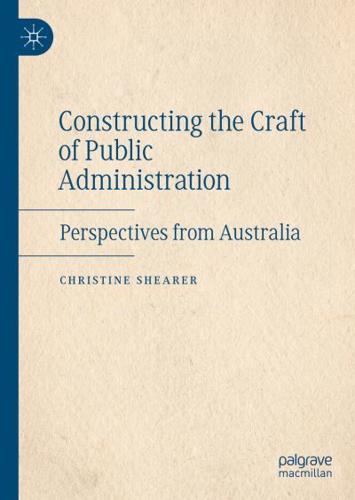 Constructing the Craft of Public Administration : Perspectives from Australia