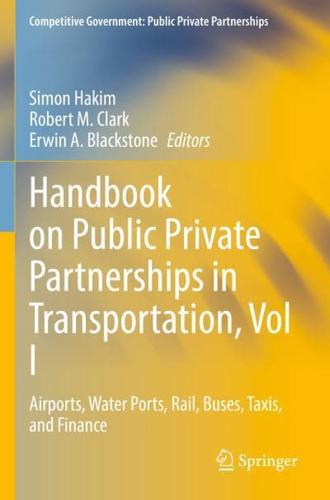 Handbook on Public Private Partnerships in Transportation. Vol. 1 Airports, Water Ports, Rail, Buses, Taxis, and Finance