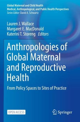 Anthropologies of Global Maternal and Reproductive Health : From Policy Spaces to Sites of Practice