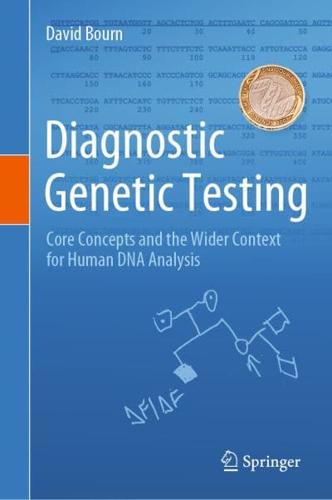 Diagnostic Genetic Testing : Core Concepts and the Wider Context for Human DNA Analysis