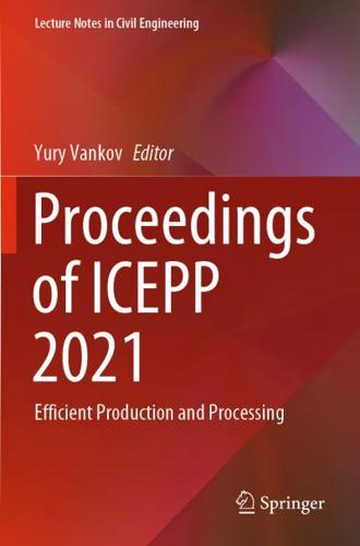 Proceedings of ICEPP 2021 : Efficient Production and Processing