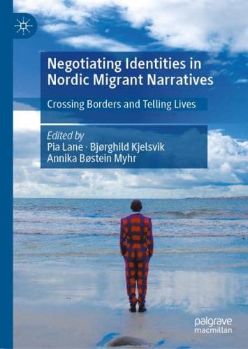 Negotiating Identities in Nordic Migrant Narratives : Crossing Borders and Telling Lives