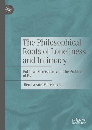 The Philosophical Roots of Loneliness and Intimacy : Political Narcissism and the Problem of Evil