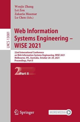 Web Information Systems Engineering - WISE 2021 : 22nd International Conference on Web Information Systems Engineering, WISE 2021, Melbourne, VIC, Australia, October 26-29, 2021, Proceedings, Part II