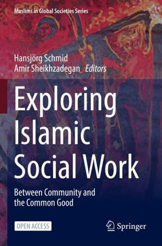 Exploring Islamic Social Work : Between Community and the Common Good