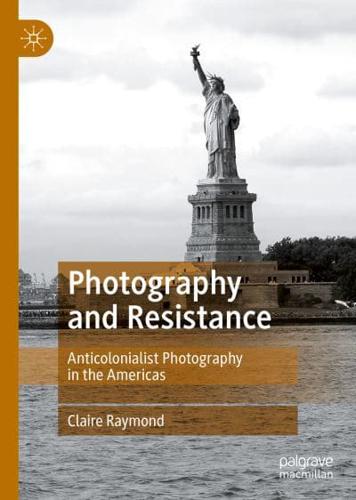 Photography and Resistance : Anticolonialist Photography in the Americas