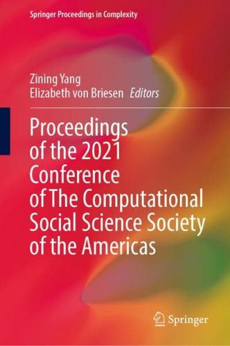 Proceedings of the 2021 Conference of The Computational Social Science Society of the Americas