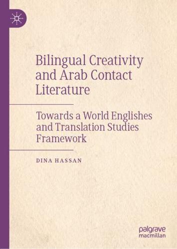 Bilingual Creativity and Arab Contact Literature : Towards a World Englishes and Translation Studies Framework