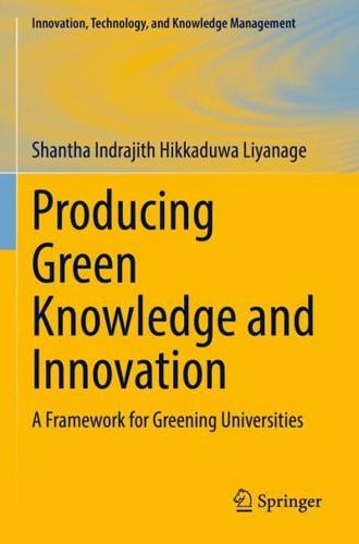 Producing Green Knowledge and Innovation : A Framework for Greening Universities