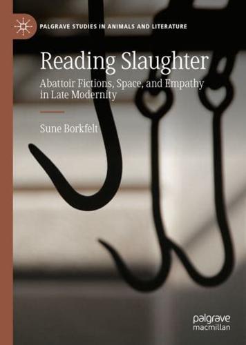 Reading Slaughter : Abattoir Fictions, Space, and Empathy in Late Modernity