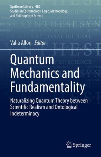 Quantum Mechanics and Fundamentality : Naturalizing Quantum Theory between Scientific Realism and Ontological Indeterminacy