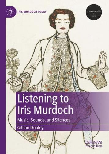 Listening to Iris Murdoch : Music, Sounds, and Silences
