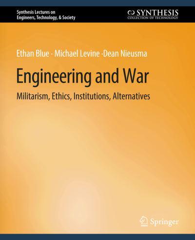Engineering and War : Militarism, Ethics, Institutions, Alternatives