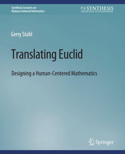 Translating Euclid : Designing a Human-Centered Mathematics