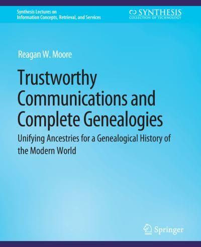 Trustworthy Communications and Complete Genealogies : Unifying Ancestries for a Genealogical History of the Modern World