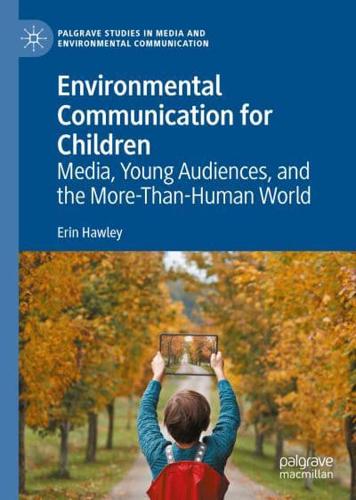 Environmental Communication for Children : Media, Young Audiences, and the More-Than-Human World