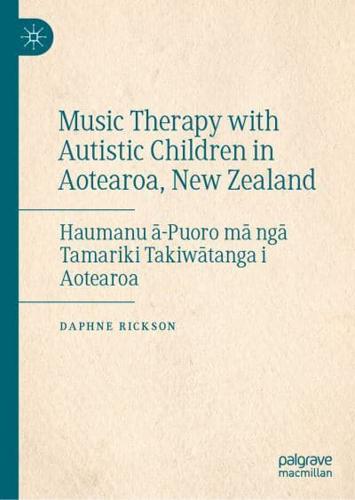 Music Therapy with Autistic Children in Aotearoa, New Zealand : Haumanu ā-Puoro mā ngā Tamariki Takiwātanga i Aotearoa