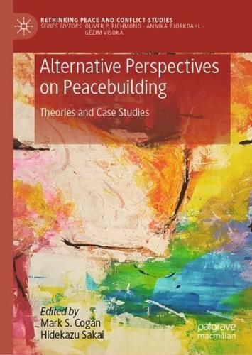 Alternative Perspectives on Peacebuilding : Theories and Case Studies