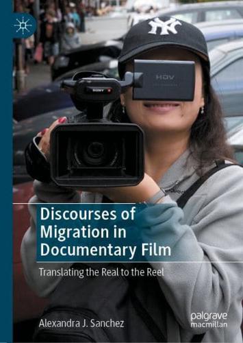 Discourses of Migration in Documentary Film : Translating the Real to the Reel