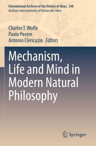 Mechanism, Life and Mind in Modern Natural Philosophy